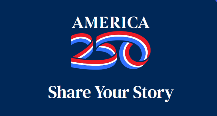 2026-02-23-America-Share-Your-Story-Graphic America 250 Share Your Story.