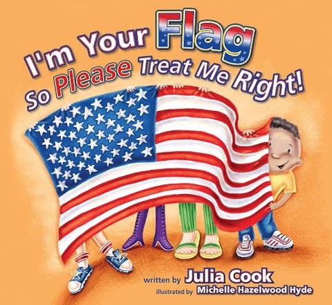 I'm Your Flag So Please Treat Me Right I'm Your Flag So Please Treat Me Right! By Julia Cook.