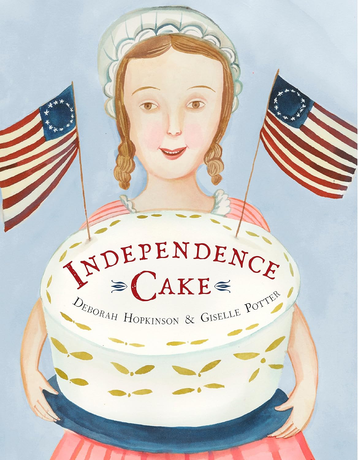 Independence Cake Independence Cake by Deborah Hopkinson & Giselle Potter.