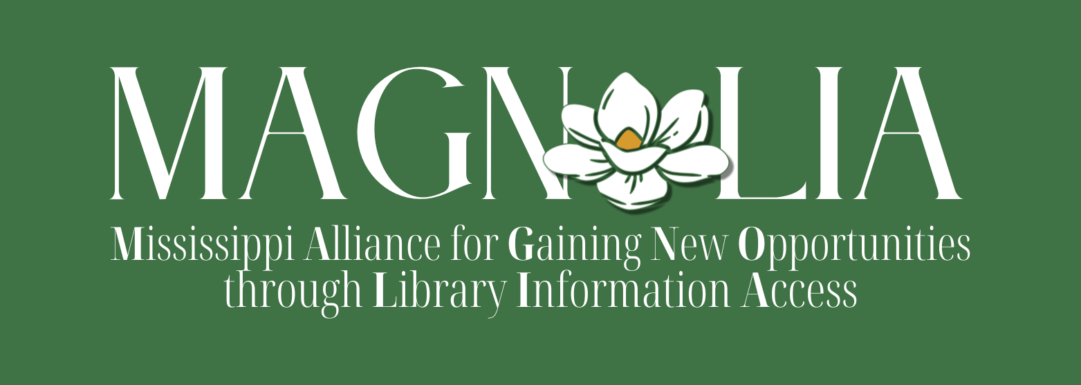 MAGNOLIA Green Background MAGNOLIA: Mississippi Alliance for Gaining New Opportunities through Library Information Access.