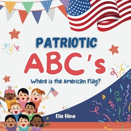 Patriotic ABCs Patriotic ABC's: Where is the American Flag by Elle Hime.