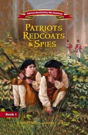 Patriots Redcoats and Spies Patriots, Redcoats, & Spies: American Revolutionary War Stories by Robert J. Skead with Robert A. Skead.