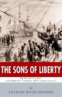 The Sons of Liberty The Sons of Liberty by Charles River Editors.