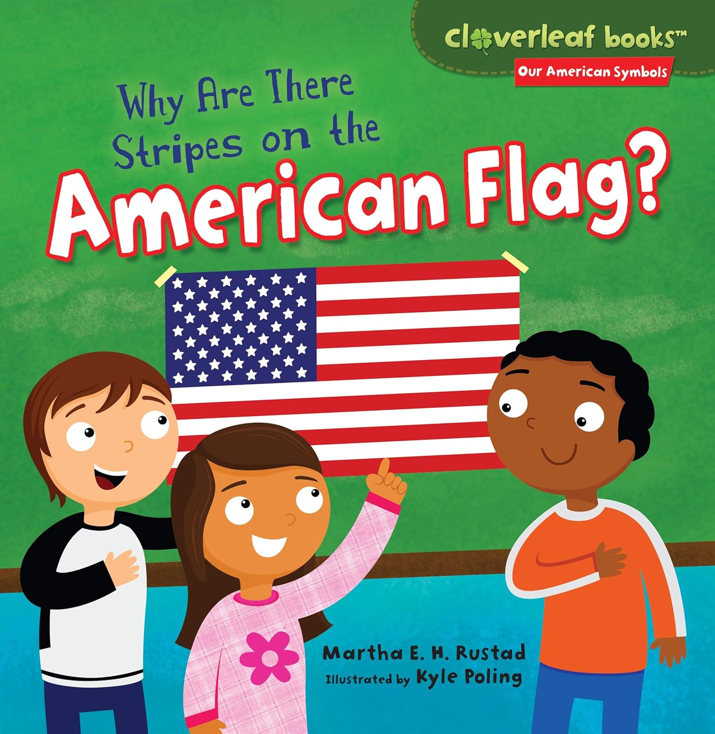 Why Are There Stripes on the American Flags Why Are There Stripes on the American Flag by Martha E. H. Rustad.